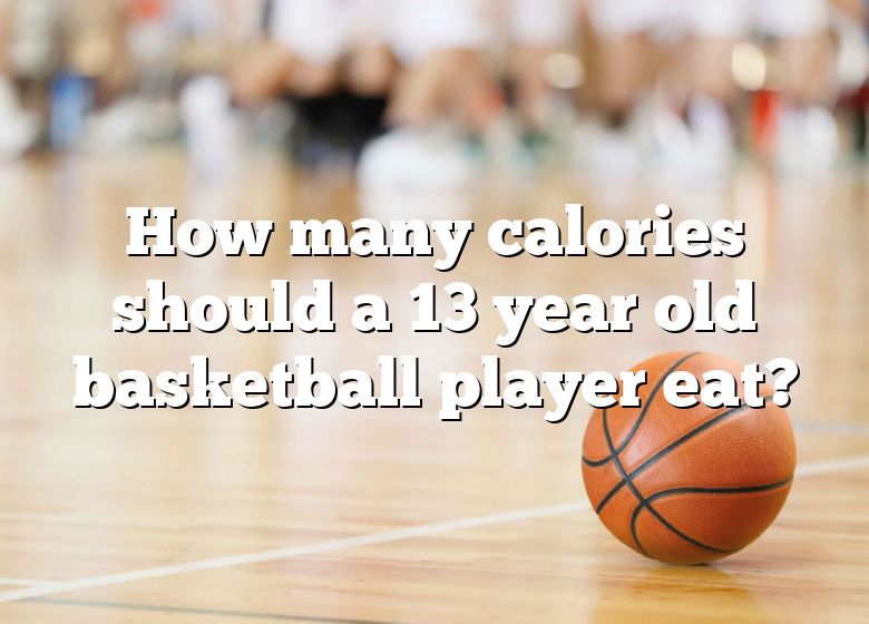 how-many-calories-should-a-13-year-old-basketball-player-eat-dna-of