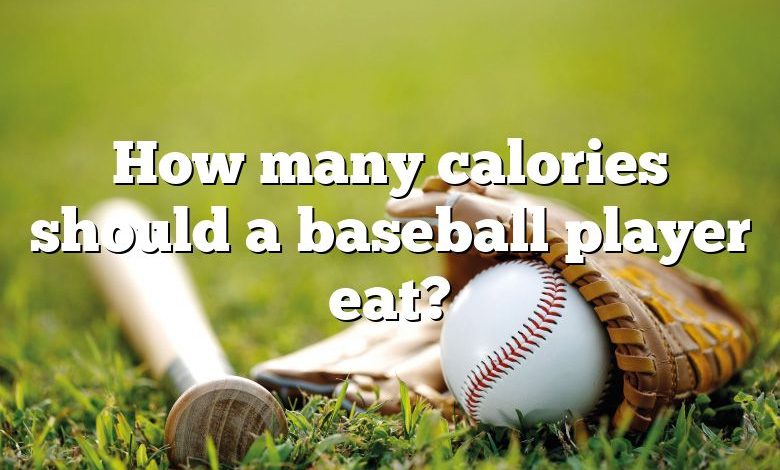 How many calories should a baseball player eat?