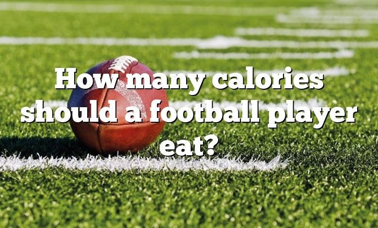 How many calories should a football player eat?