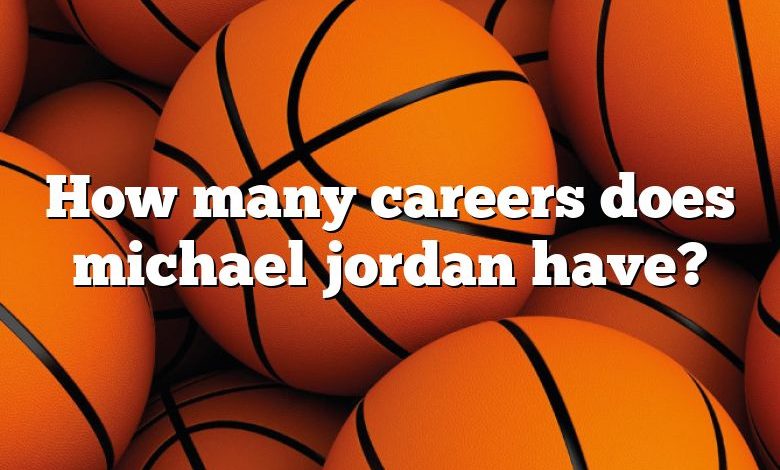 How many careers does michael jordan have?