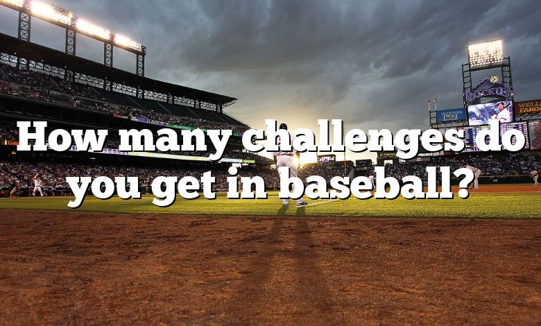 How many challenges do you get in baseball?