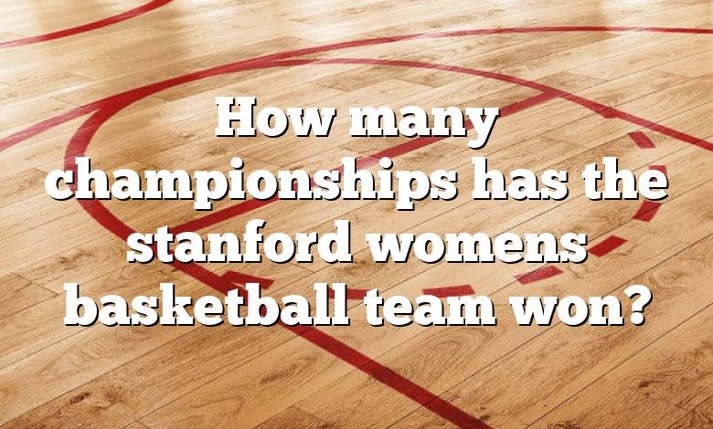 How many championships has the stanford womens basketball team won?