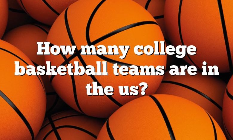 How many college basketball teams are in the us?