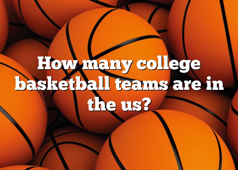 how-many-college-basketball-teams-are-in-the-us-dna-of-sports