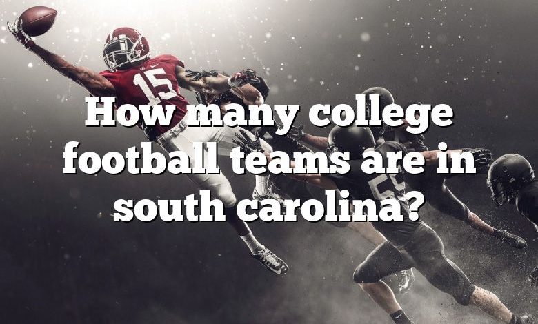 How many college football teams are in south carolina?