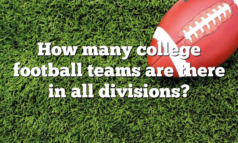 How many college football teams are there in all divisions?