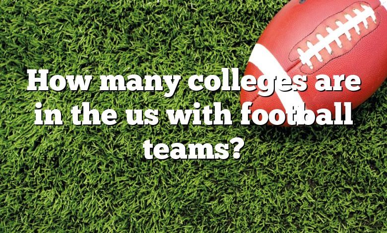 How many colleges are in the us with football teams?