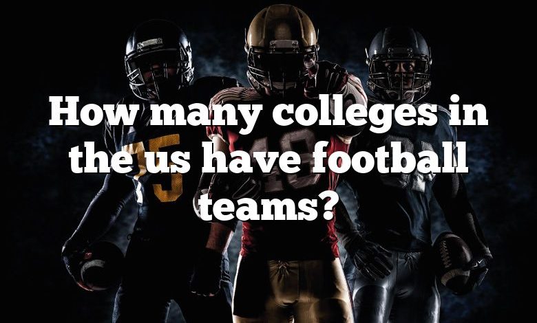 How many colleges in the us have football teams?