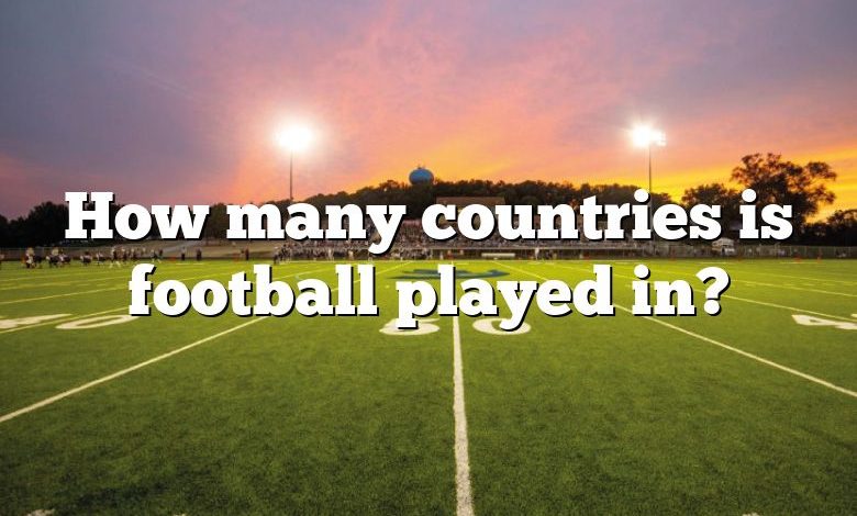 How many countries is football played in?