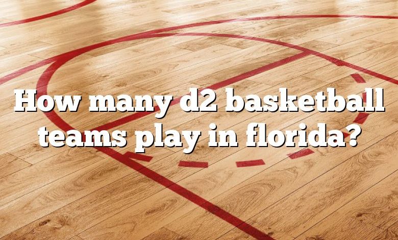 How many d2 basketball teams play in florida?