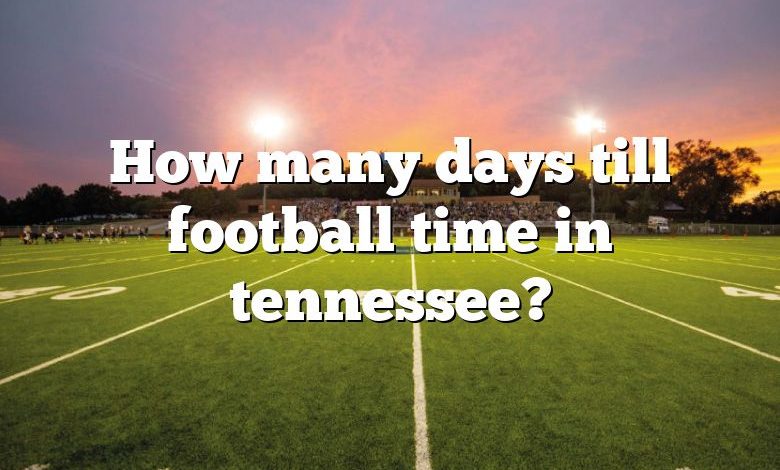 How many days till football time in tennessee?