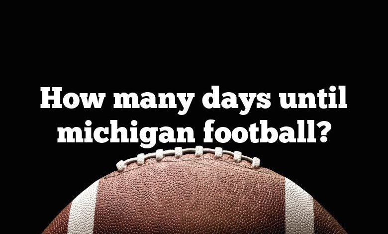 How many days until michigan football?