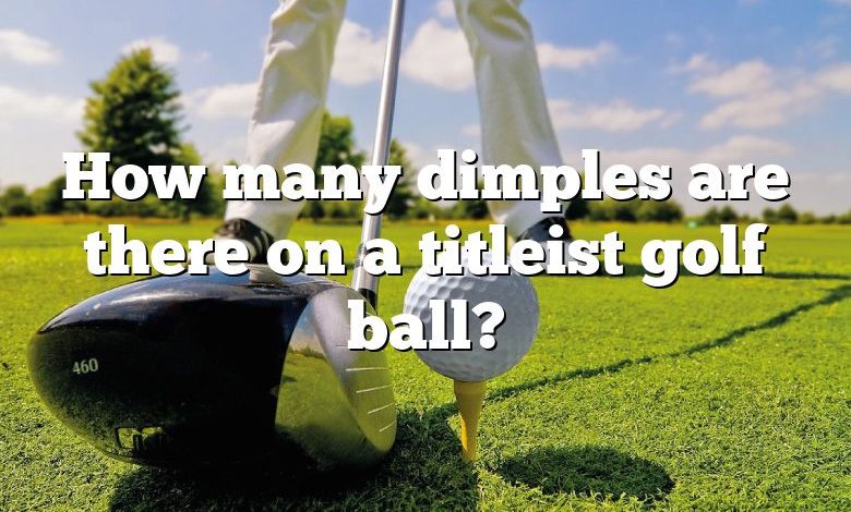 How many dimples are there on a titleist golf ball?