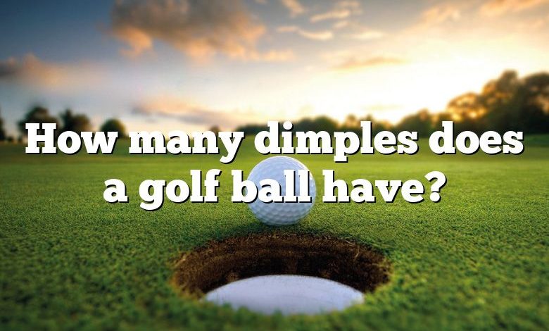 How many dimples does a golf ball have?