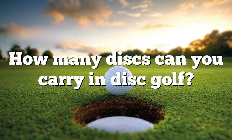 How many discs can you carry in disc golf?