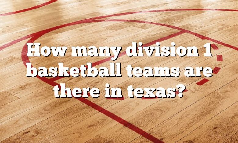 How many division 1 basketball teams are there in texas?