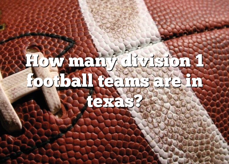 How Many Division 1 Football Teams Are In Texas DNA Of SPORTS