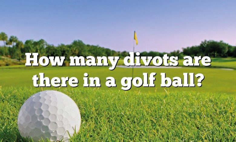 How many divots are there in a golf ball?