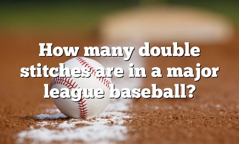 How many double stitches are in a major league baseball?