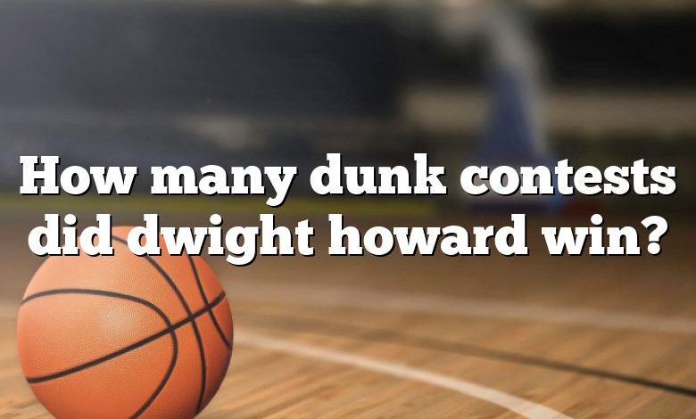 How many dunk contests did dwight howard win?