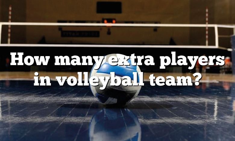 How many extra players in volleyball team?