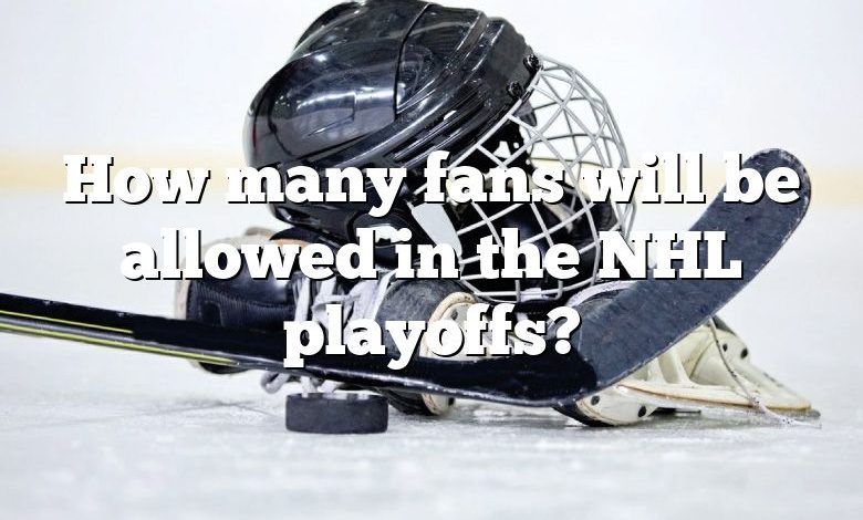 How many fans will be allowed in the NHL playoffs?