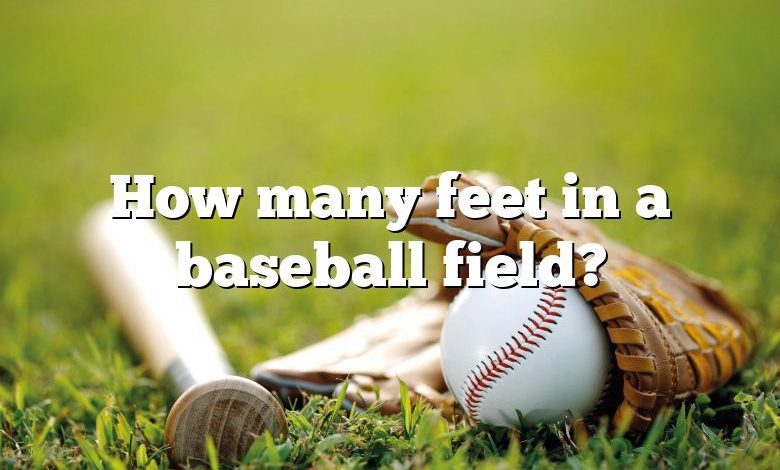 How many feet in a baseball field?