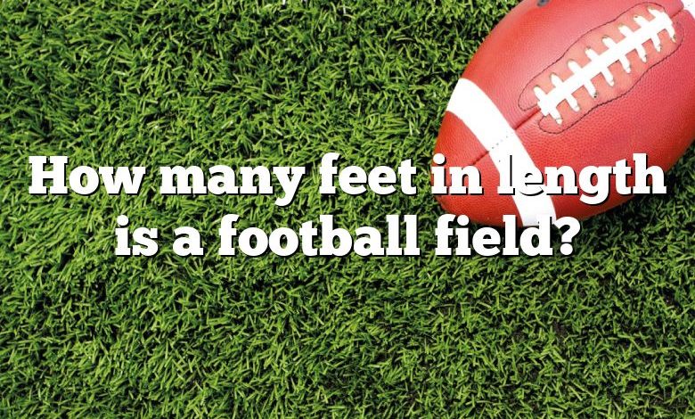 How many feet in length is a football field?