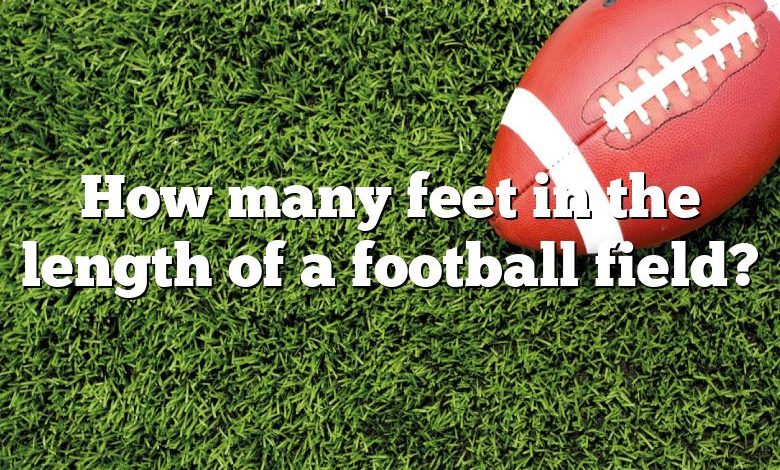 How many feet in the length of a football field?