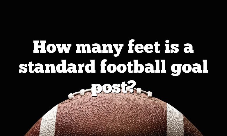 How many feet is a standard football goal post?