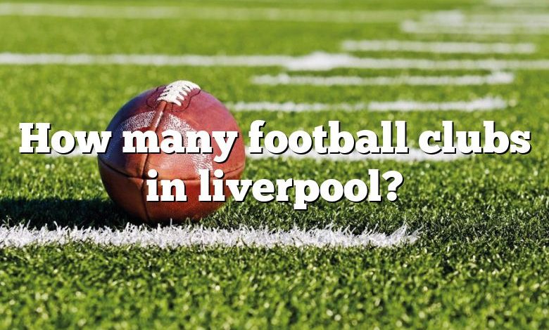 How many football clubs in liverpool?