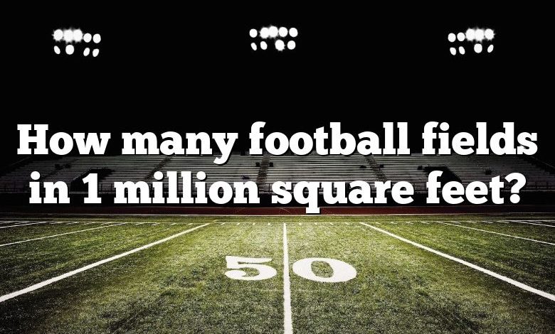 How many football fields in 1 million square feet?