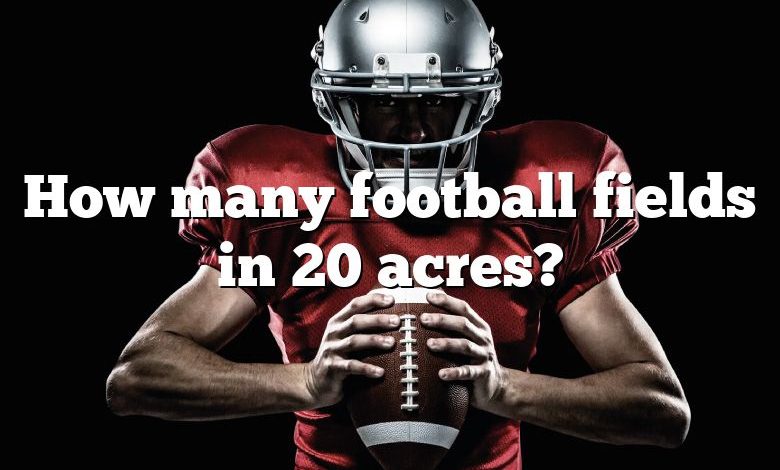 How many football fields in 20 acres?