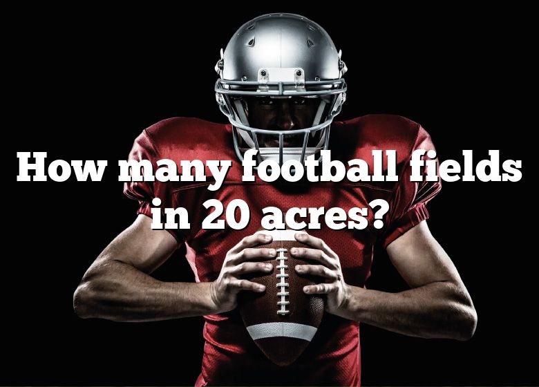 how-many-football-fields-in-20-acres-dna-of-sports