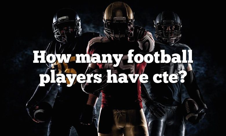 How many football players have cte?