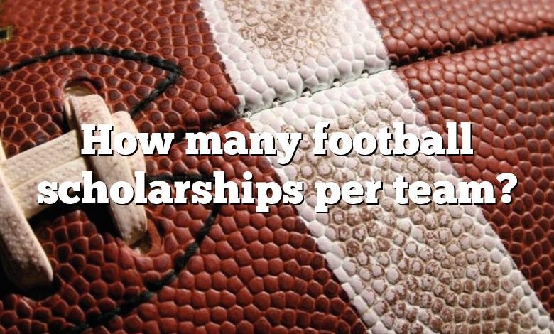 How many football scholarships per team?