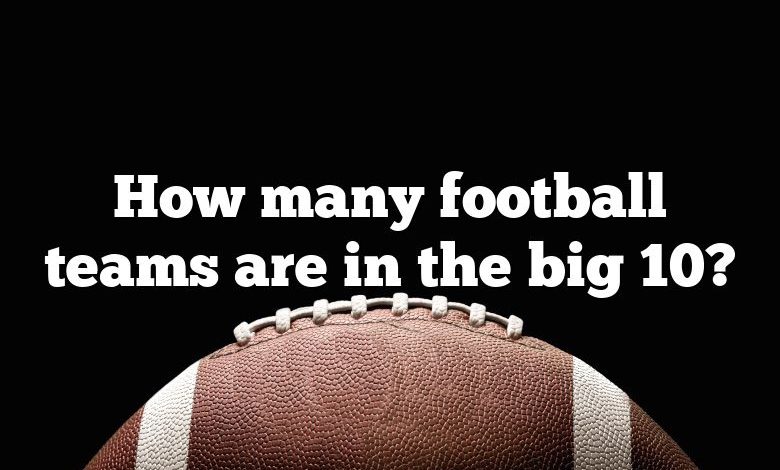 How many football teams are in the big 10?