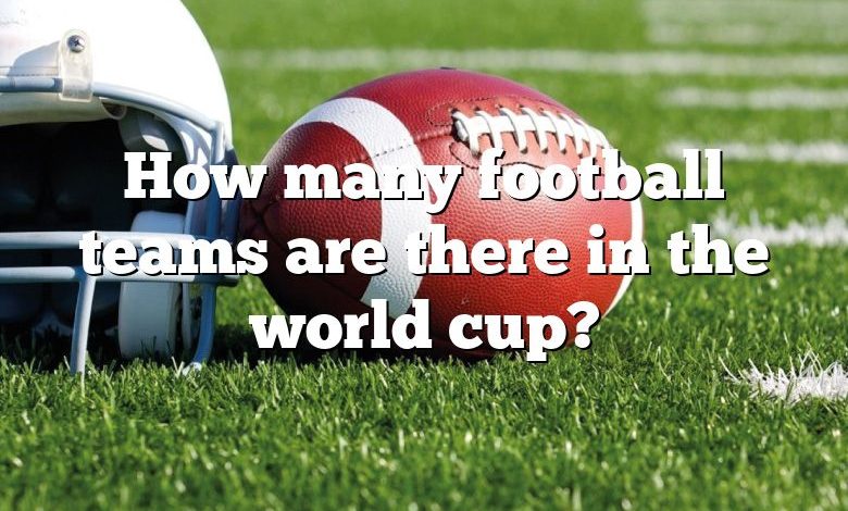 How many football teams are there in the world cup?