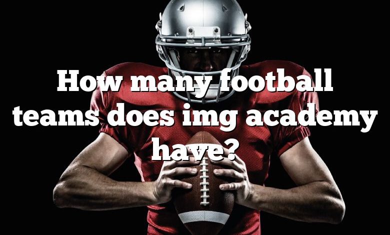 How many football teams does img academy have?