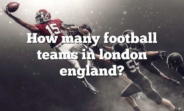 How many football teams in london england?