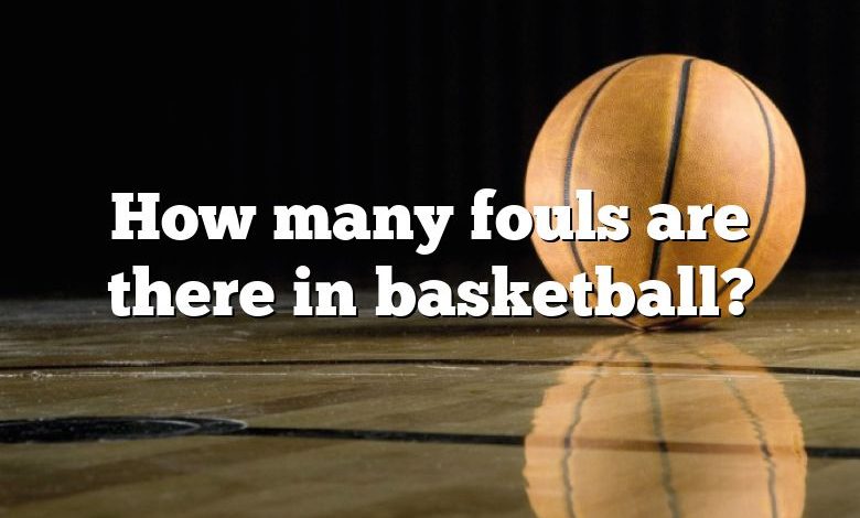 How many fouls are there in basketball?