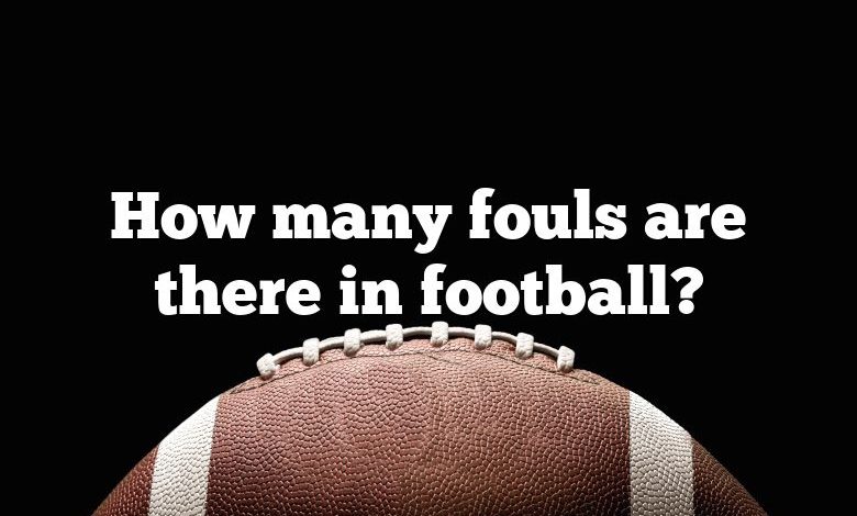 How many fouls are there in football?