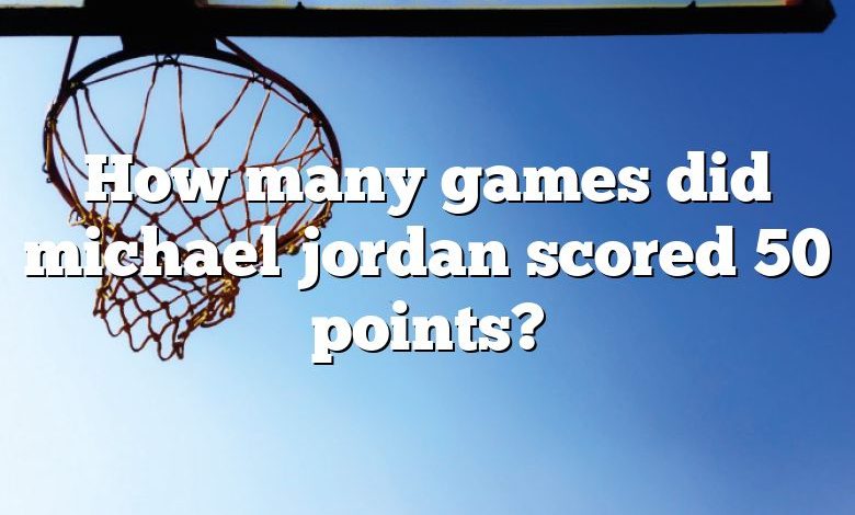 How many games did michael jordan scored 50 points?