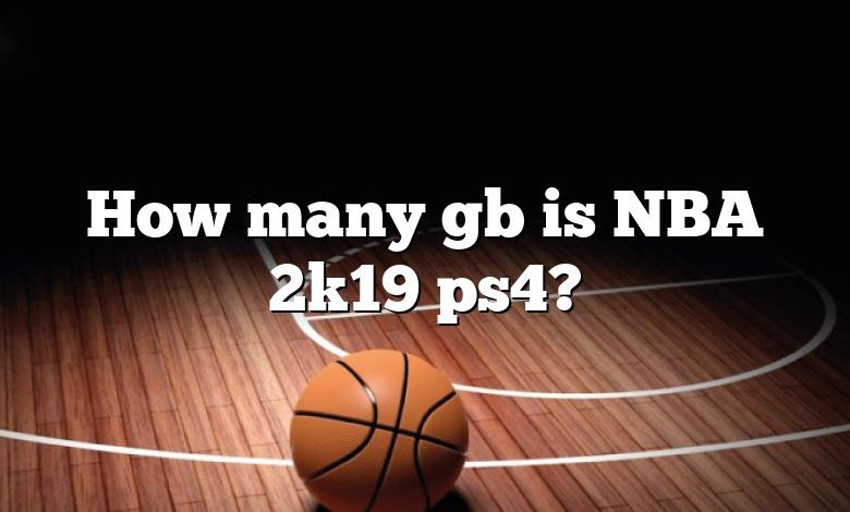 How many gb is NBA 2k19 ps4?