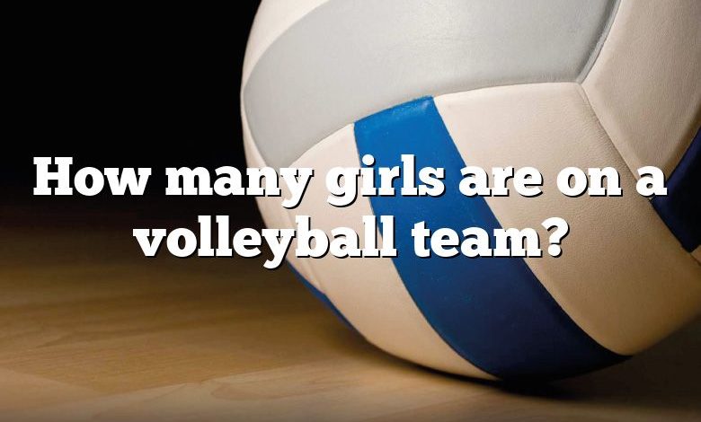 How many girls are on a volleyball team?