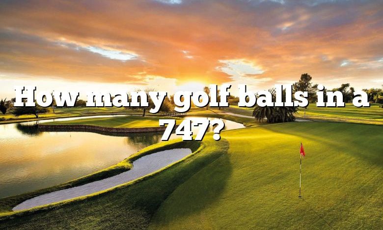 How many golf balls in a 747?