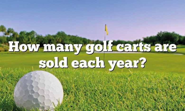 How many golf carts are sold each year?