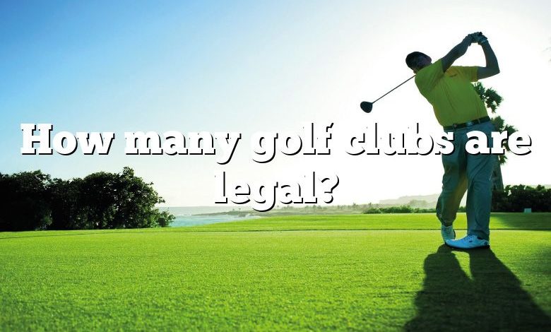 How many golf clubs are legal?