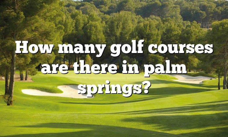 How many golf courses are there in palm springs?