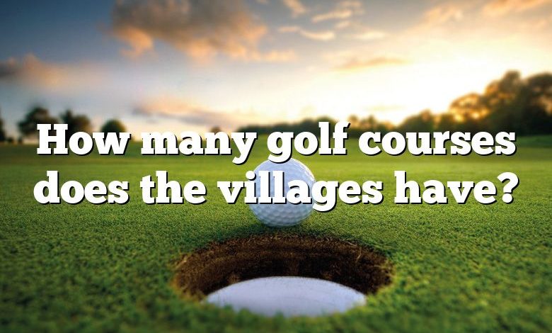 How many golf courses does the villages have?